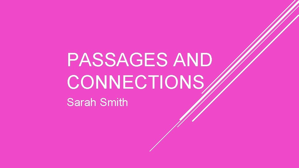 PASSAGES AND CONNECTIONS Sarah Smith 