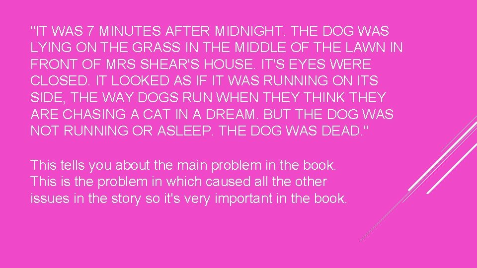 "IT WAS 7 MINUTES AFTER MIDNIGHT. THE DOG WAS LYING ON THE GRASS IN