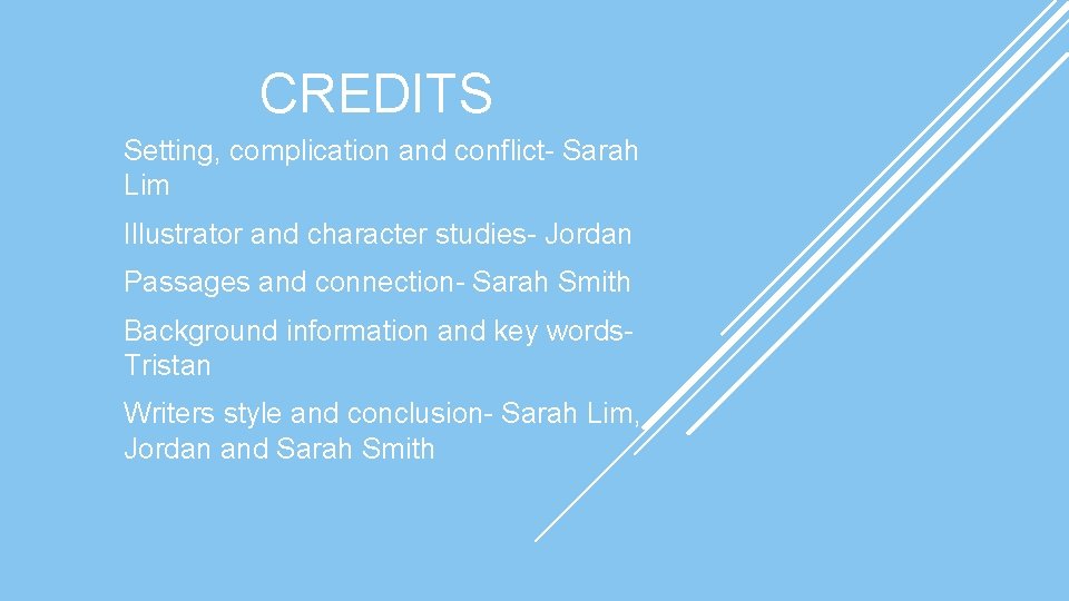 CREDITS Setting, complication and conflict- Sarah Lim Illustrator and character studies- Jordan Passages and