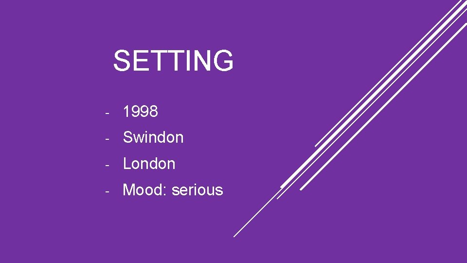 SETTING - 1998 - Swindon - London - Mood: serious 