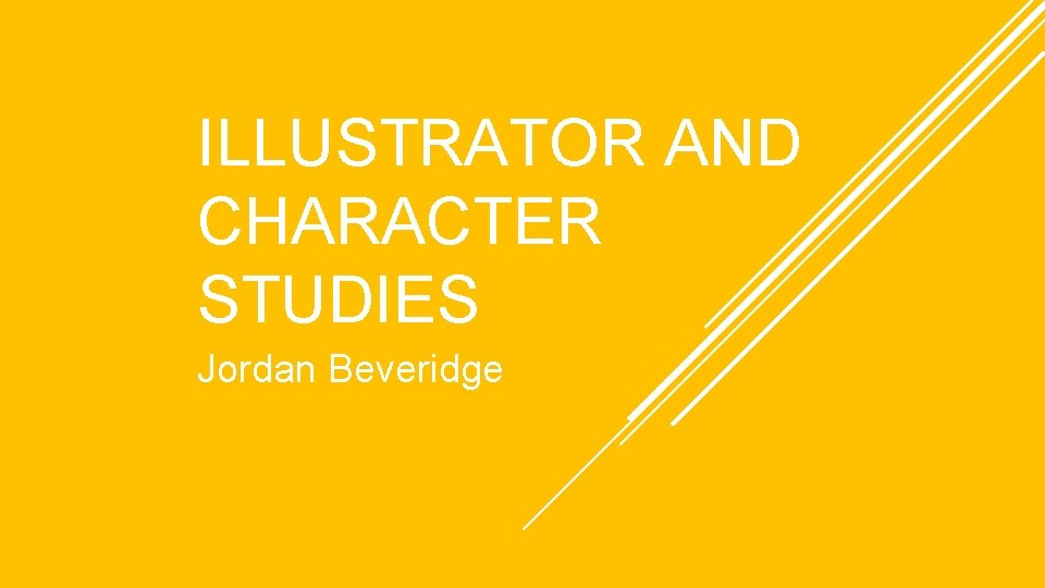 ILLUSTRATOR AND CHARACTER STUDIES Jordan Beveridge 