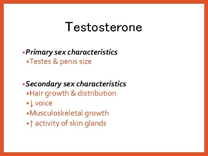 Testosterone • Primary sex characteristics • Testes & penis size • Secondary sex characteristics