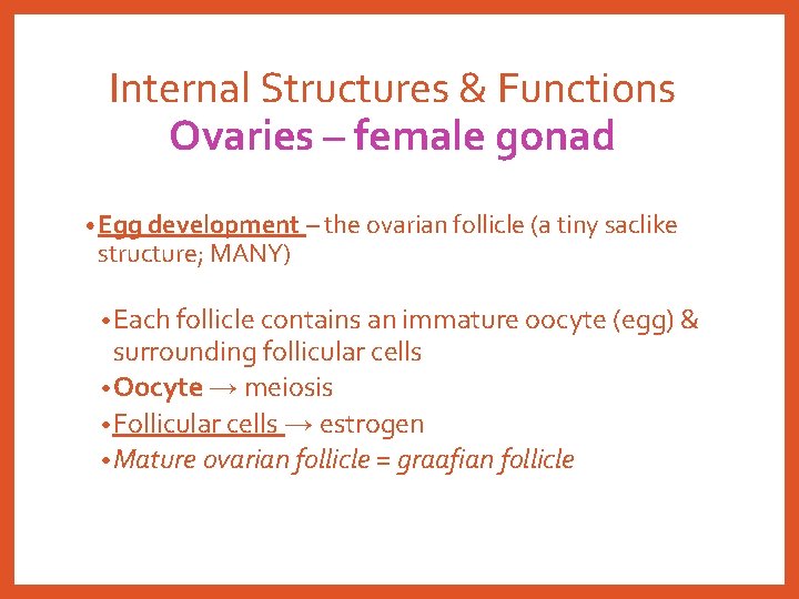 Internal Structures & Functions Ovaries – female gonad • Egg development – the ovarian