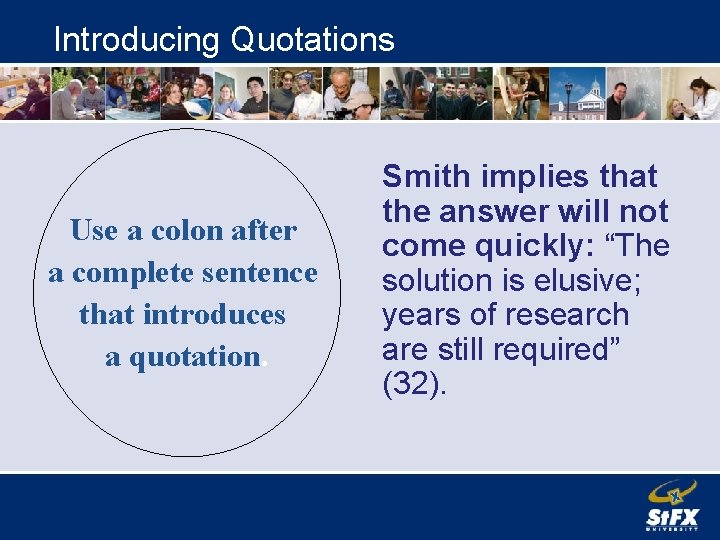 Introducing Quotations Use a colon after a complete sentence that introduces a quotation. Smith