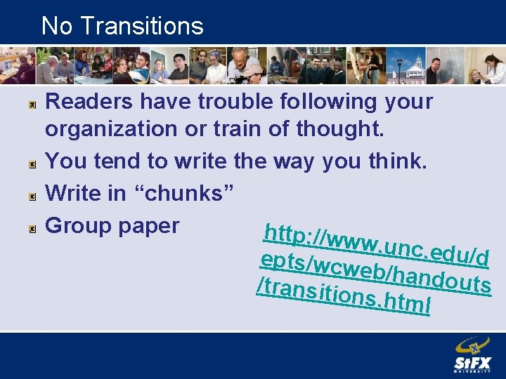 No Transitions Readers have trouble following your organization or train of thought. You tend