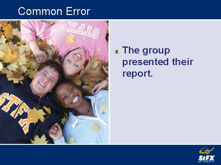Common Error The group presented their report. 