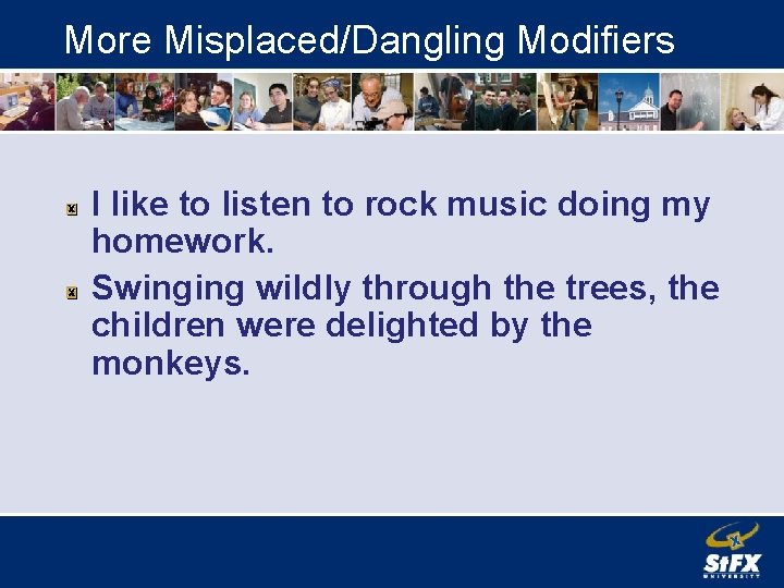 More Misplaced/Dangling Modifiers I like to listen to rock music doing my homework. Swinging
