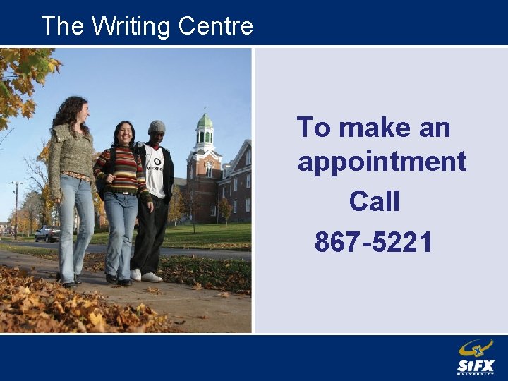 The Writing Centre To make an appointment Call 867 -5221 