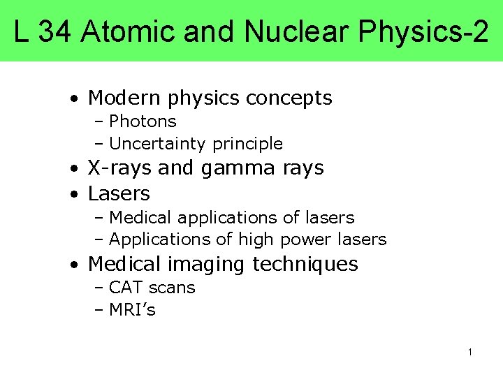L 34 Atomic and Nuclear Physics-2 • Modern physics concepts – Photons – Uncertainty L 34 Atomic and Nuclear Physics-2 • Modern physics concepts – Photons – Uncertainty