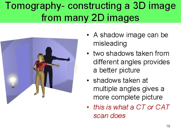 Tomography- constructing a 3 D image from many 2 D images • A shadow Tomography- constructing a 3 D image from many 2 D images • A shadow