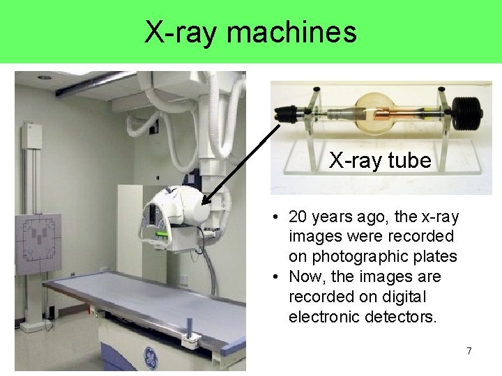 X-ray machines X-ray tube • 20 years ago, the x-ray images were recorded on X-ray machines X-ray tube • 20 years ago, the x-ray images were recorded on