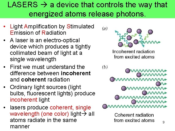 LASERS a device that controls the way that energized atoms release photons. • Light LASERS a device that controls the way that energized atoms release photons. • Light