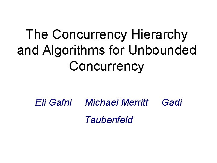 The Concurrency Hierarchy and Algorithms for Unbounded Concurrency Eli Gafni Michael Merritt Taubenfeld Gadi