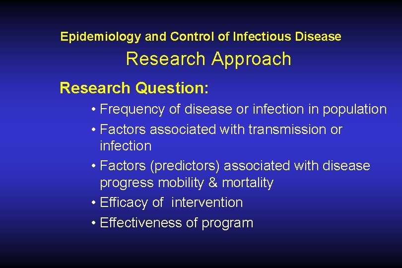 Epidemiology and Control of Infectious Disease Research Approach Research Question: • Frequency of disease Epidemiology and Control of Infectious Disease Research Approach Research Question: • Frequency of disease