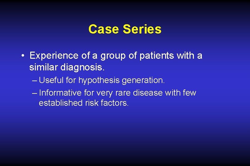Case Series • Experience of a group of patients with a similar diagnosis. – Case Series • Experience of a group of patients with a similar diagnosis. –