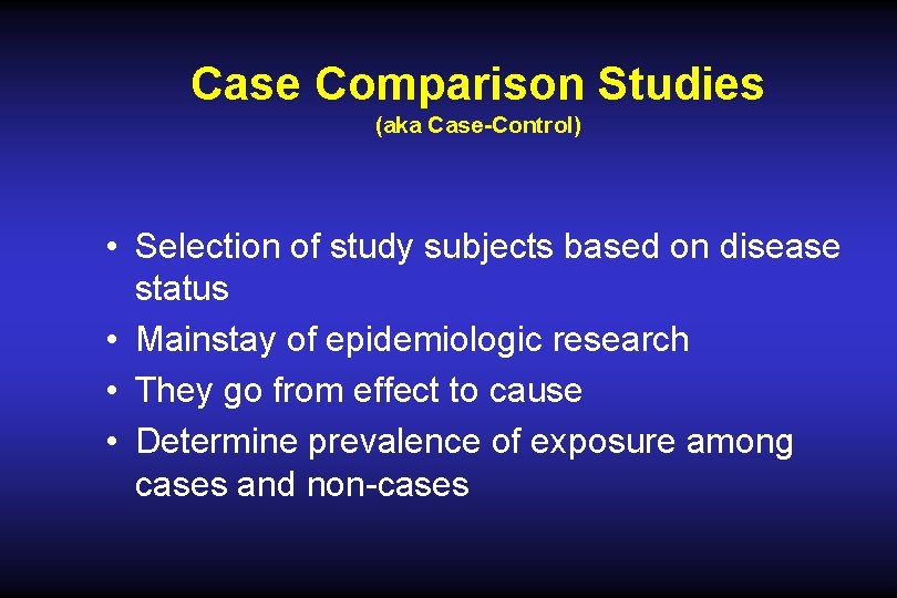 Case Comparison Studies (aka Case-Control) • Selection of study subjects based on disease status Case Comparison Studies (aka Case-Control) • Selection of study subjects based on disease status