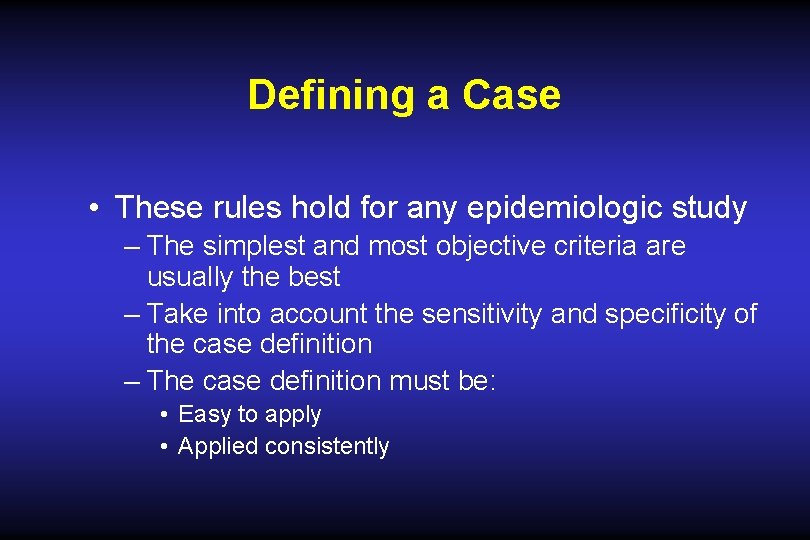 Defining a Case • These rules hold for any epidemiologic study – The simplest Defining a Case • These rules hold for any epidemiologic study – The simplest