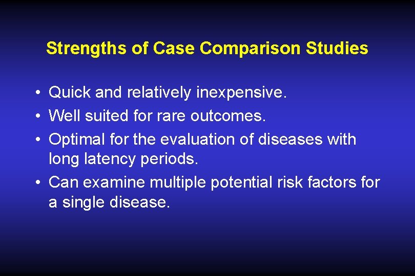 Strengths of Case Comparison Studies • Quick and relatively inexpensive. • Well suited for Strengths of Case Comparison Studies • Quick and relatively inexpensive. • Well suited for