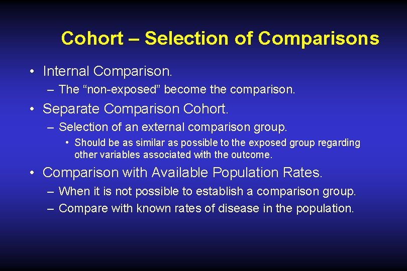 Cohort – Selection of Comparisons • Internal Comparison. – The “non-exposed” become the comparison. Cohort – Selection of Comparisons • Internal Comparison. – The “non-exposed” become the comparison.