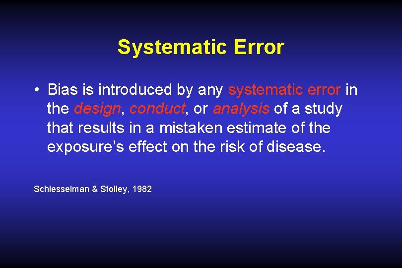 Systematic Error • Bias is introduced by any systematic error in the design, conduct, Systematic Error • Bias is introduced by any systematic error in the design, conduct,