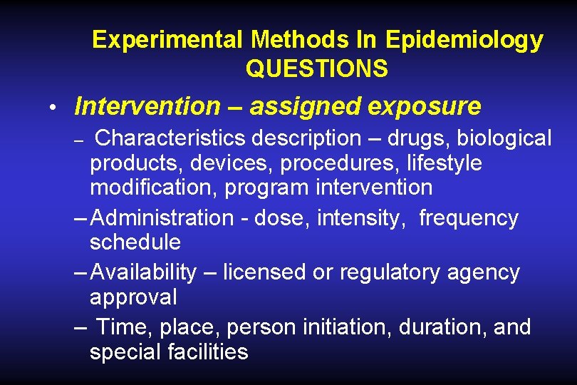 Experimental Methods In Epidemiology QUESTIONS • Intervention – assigned exposure – Characteristics description – Experimental Methods In Epidemiology QUESTIONS • Intervention – assigned exposure – Characteristics description –