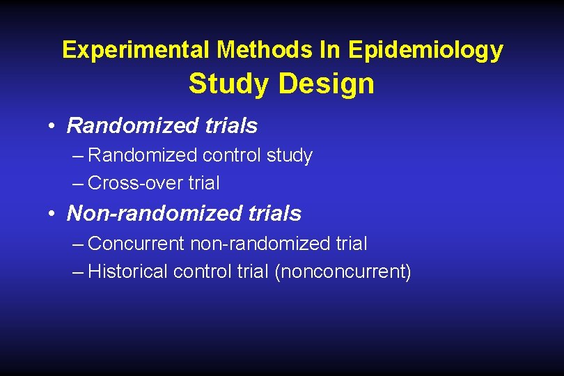 Experimental Methods In Epidemiology Study Design • Randomized trials – Randomized control study – Experimental Methods In Epidemiology Study Design • Randomized trials – Randomized control study –