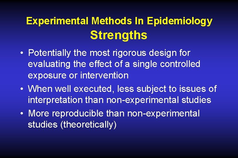 Experimental Methods In Epidemiology Strengths • Potentially the most rigorous design for evaluating the Experimental Methods In Epidemiology Strengths • Potentially the most rigorous design for evaluating the
