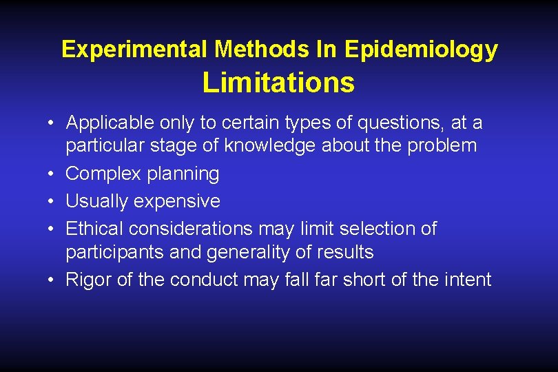 Experimental Methods In Epidemiology Limitations • Applicable only to certain types of questions, at Experimental Methods In Epidemiology Limitations • Applicable only to certain types of questions, at