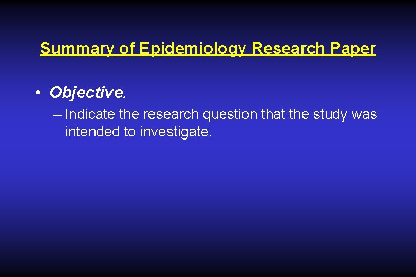 Summary of Epidemiology Research Paper • Objective. – Indicate the research question that the Summary of Epidemiology Research Paper • Objective. – Indicate the research question that the
