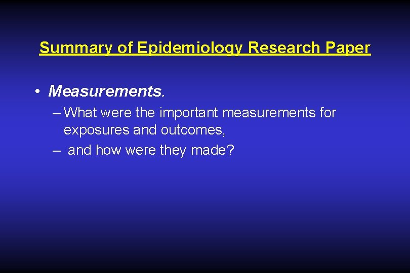 Summary of Epidemiology Research Paper • Measurements. – What were the important measurements for Summary of Epidemiology Research Paper • Measurements. – What were the important measurements for
