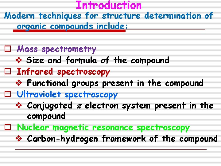 Introduction Modern techniques for structure determination of organic compounds include: o Mass spectrometry v