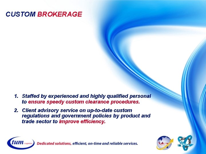 CUSTOM BROKERAGE 1. Staffed by experienced and highly qualified personal to ensure speedy custom CUSTOM BROKERAGE 1. Staffed by experienced and highly qualified personal to ensure speedy custom