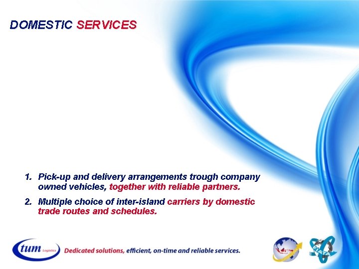 DOMESTIC SERVICES 1. Pick-up and delivery arrangements trough company owned vehicles, together with reliable DOMESTIC SERVICES 1. Pick-up and delivery arrangements trough company owned vehicles, together with reliable