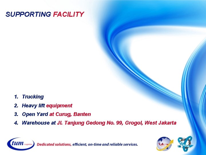 SUPPORTING FACILITY 1. Trucking 2. Heavy lift equipment 3. Open Yard at Curug, Banten SUPPORTING FACILITY 1. Trucking 2. Heavy lift equipment 3. Open Yard at Curug, Banten