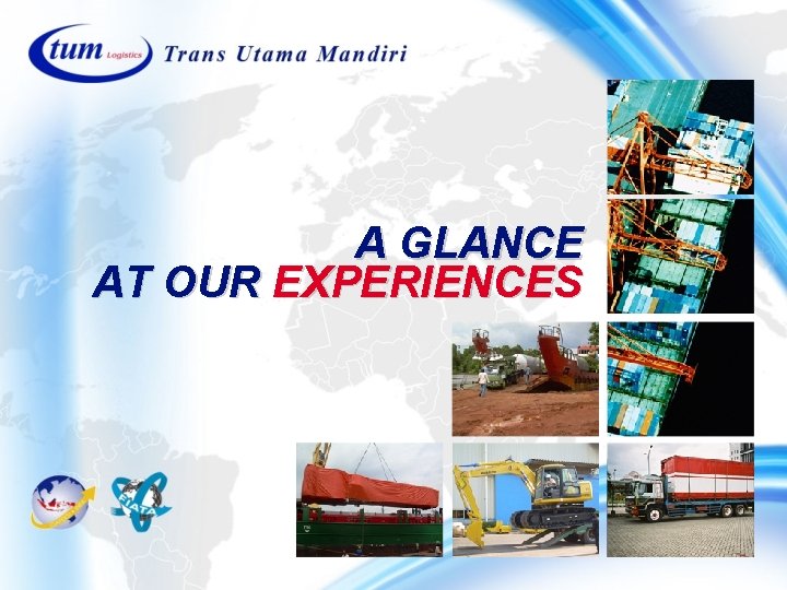 A GLANCE AT OUR EXPERIENCES A GLANCE AT OUR EXPERIENCES