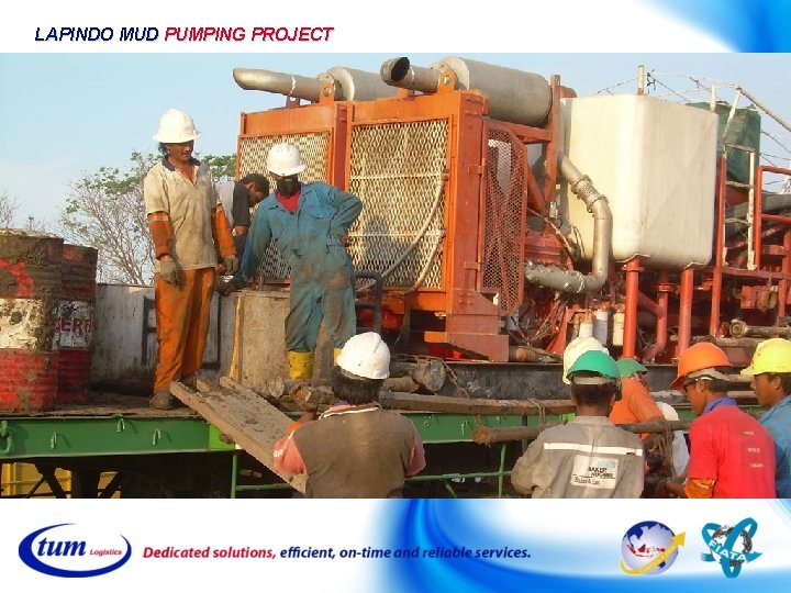 LAPINDO MUD PUMPING PROJECT LAPINDO MUD PUMPING PROJECT