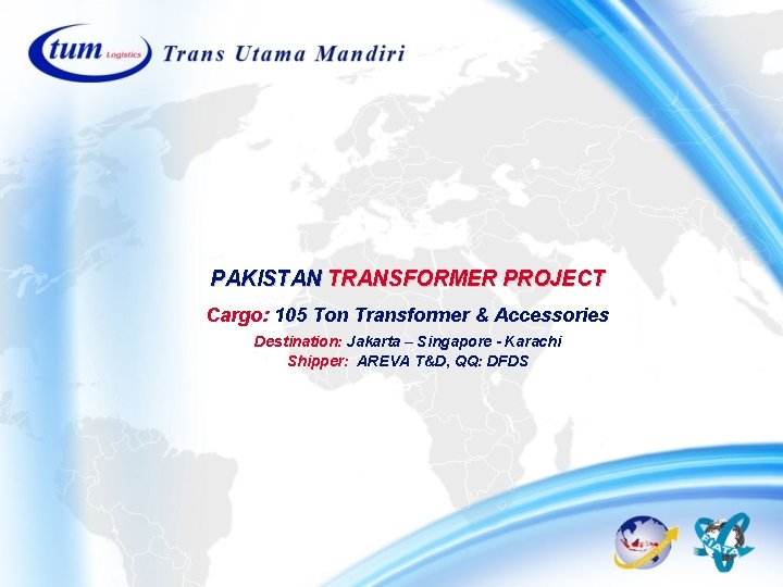 PAKISTAN TRANSFORMER PROJECT Cargo: 105 Ton Transformer & Accessories Destination: Jakarta – Singapore - PAKISTAN TRANSFORMER PROJECT Cargo: 105 Ton Transformer & Accessories Destination: Jakarta – Singapore -