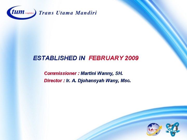ESTABLISHED IN FEBRUARY 2009 Commissioner : Martini Wanny, SH. Director : Ir. A. Djohansyah ESTABLISHED IN FEBRUARY 2009 Commissioner : Martini Wanny, SH. Director : Ir. A. Djohansyah