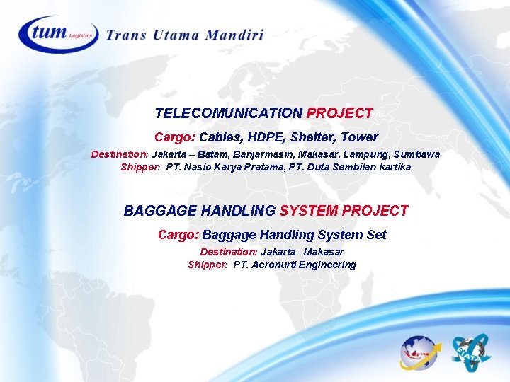 TELECOMUNICATION PROJECT Cargo: Cables, HDPE, Shelter, Tower Destination: Jakarta – Batam, Banjarmasin, Makasar, Lampung, TELECOMUNICATION PROJECT Cargo: Cables, HDPE, Shelter, Tower Destination: Jakarta – Batam, Banjarmasin, Makasar, Lampung,