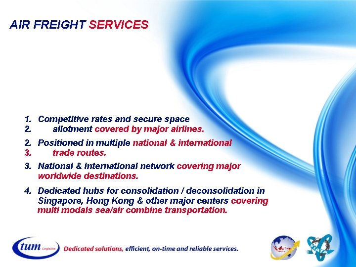 AIR FREIGHT SERVICES 1. Competitive rates and secure space 2. allotment covered by major AIR FREIGHT SERVICES 1. Competitive rates and secure space 2. allotment covered by major