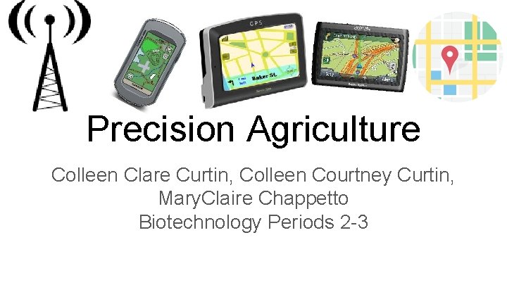 Precision Agriculture Colleen Clare Curtin, Colleen Courtney Curtin, Mary. Claire Chappetto Biotechnology Periods 2