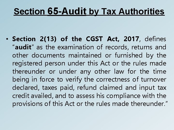 Section 65 -Audit by Tax Authorities • Section 2(13) of the CGST Act, 2017,