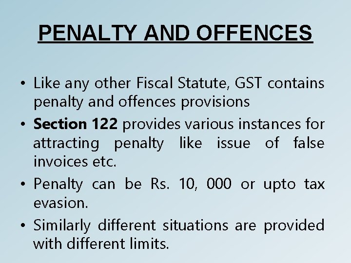 PENALTY AND OFFENCES • Like any other Fiscal Statute, GST contains penalty and offences
