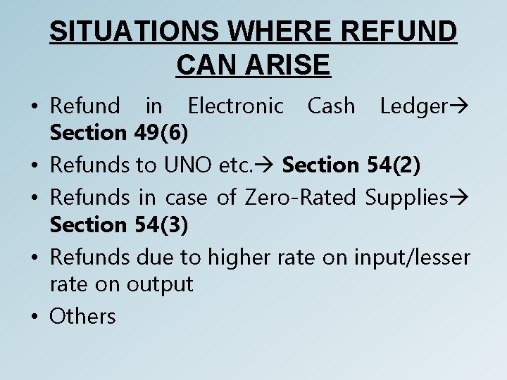 SITUATIONS WHERE REFUND CAN ARISE • Refund in Electronic Cash Ledger Section 49(6) •