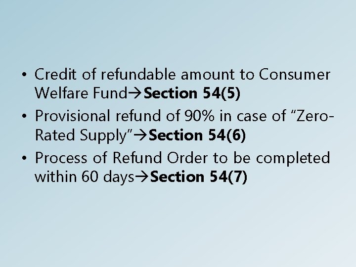  • Credit of refundable amount to Consumer Welfare Fund Section 54(5) • Provisional