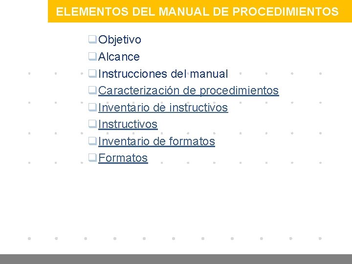 ELEMENTOS DEL MANUAL DE PROCEDIMIENTOS q. Objetivo q. Alcance q. Instrucciones del manual q.