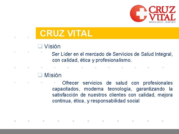 Company LOGO CRUZ VITAL q Visión Ser Líder en el mercado de Servicios de