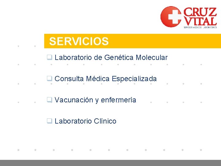Company LOGO SERVICIOS q Laboratorio de Genética Molecular q Consulta Médica Especializada q Vacunación