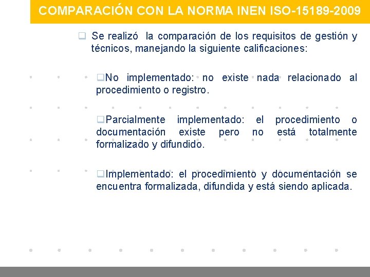 COMPARACIÓN CON LA NORMA INEN ISO-15189 -2009 q Se realizó la comparación de los