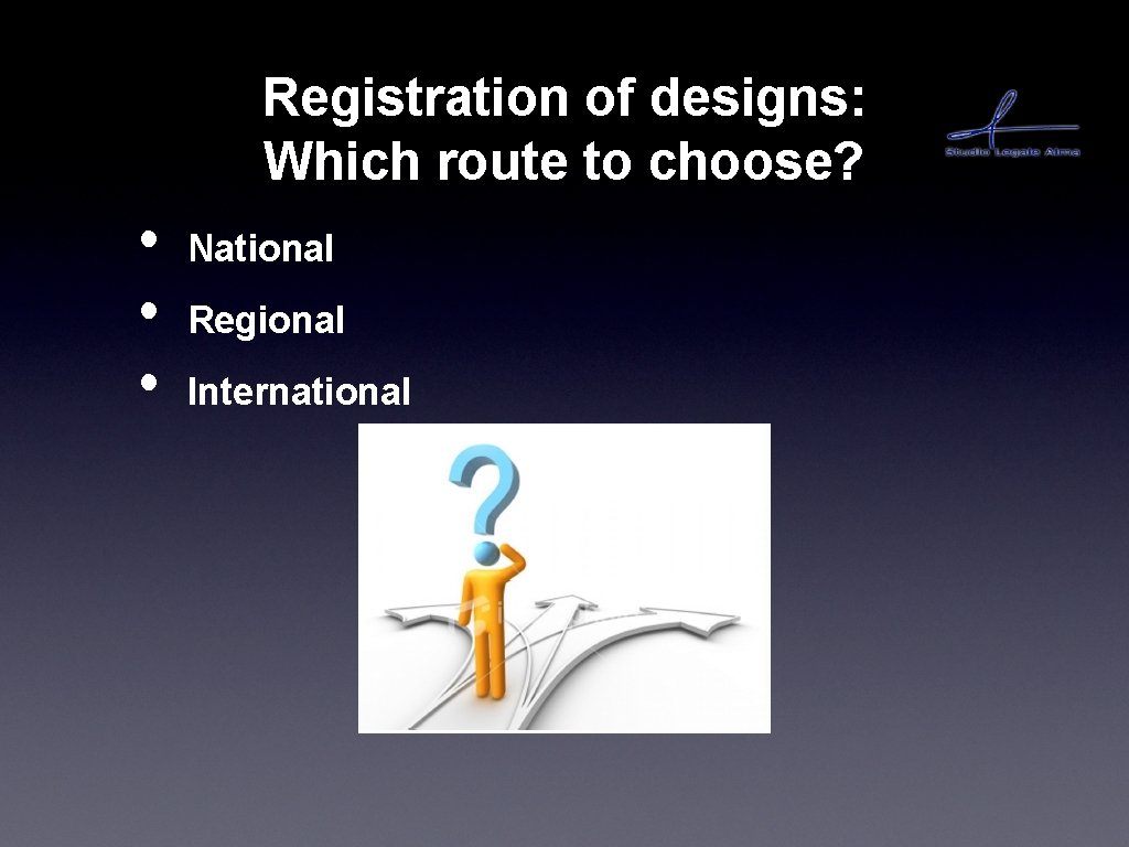 Registration of designs: Which route to choose? • • • National Regional International Registration of designs: Which route to choose? • • • National Regional International